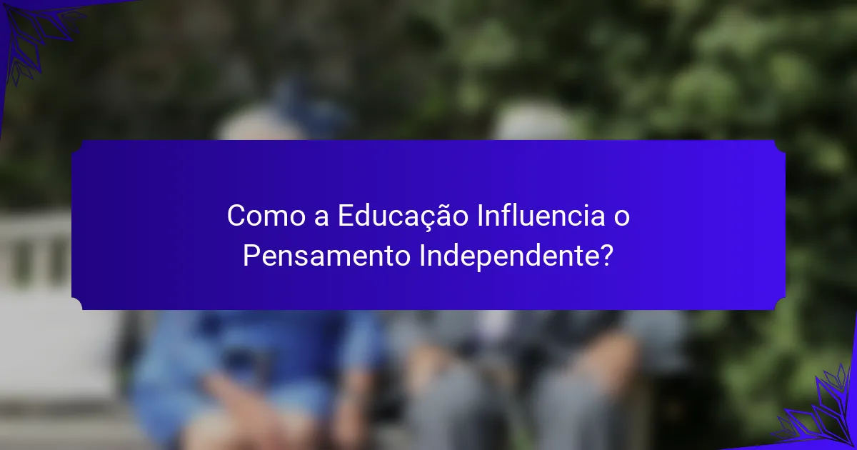 Como a Educação Influencia o Pensamento Independente?