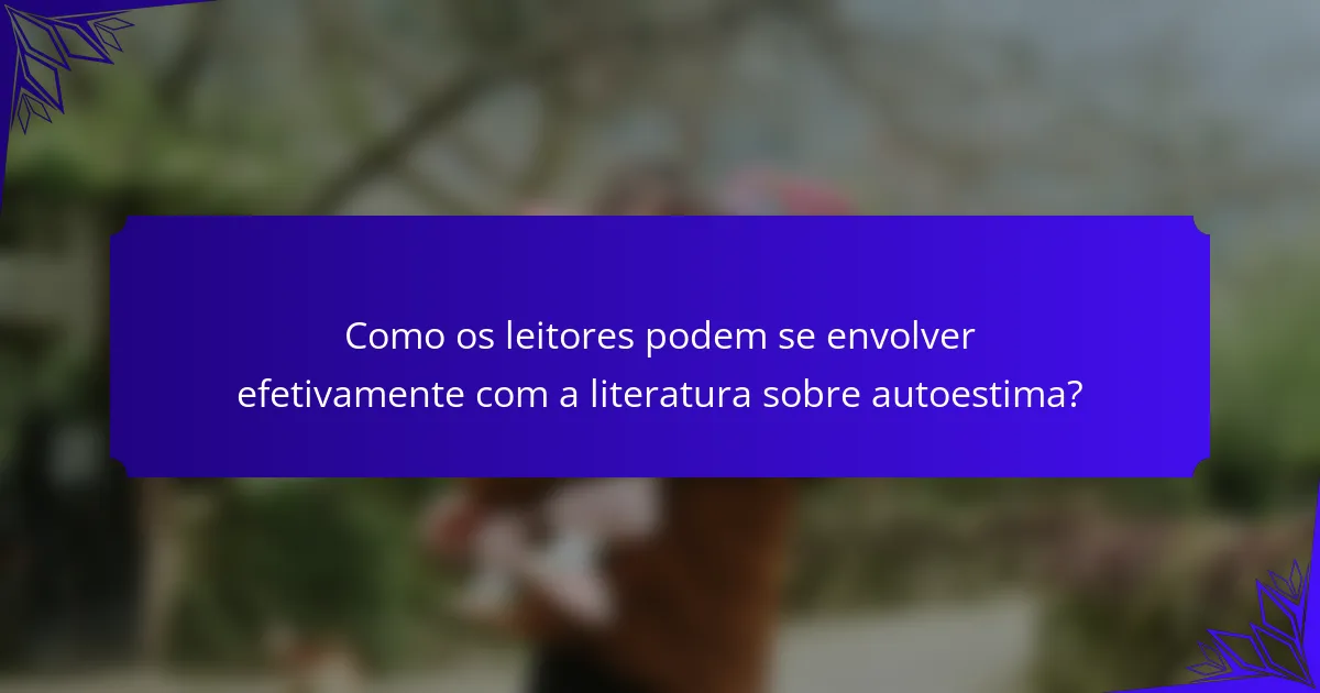 Como os leitores podem se envolver efetivamente com a literatura sobre autoestima?