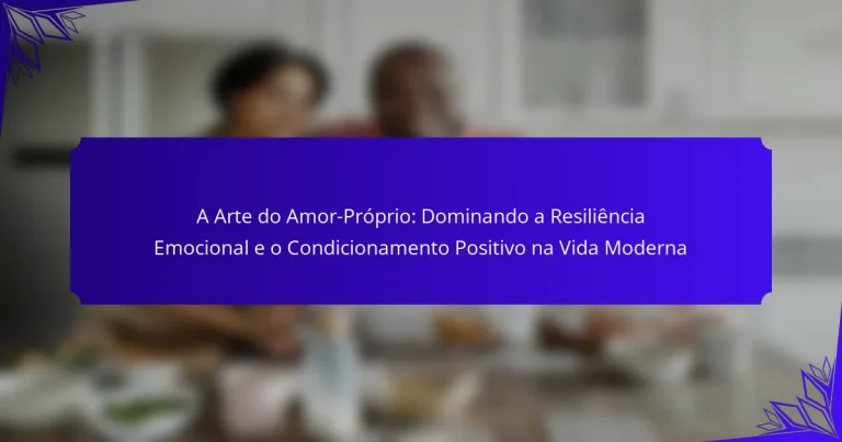 A Arte do Amor-Próprio: Dominando a Resiliência Emocional e o Condicionamento Positivo na Vida Moderna