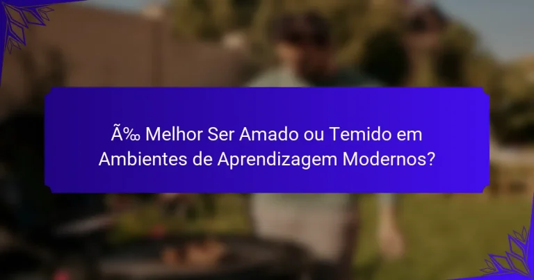 É Melhor Ser Amado ou Temido em Ambientes de Aprendizagem Modernos?