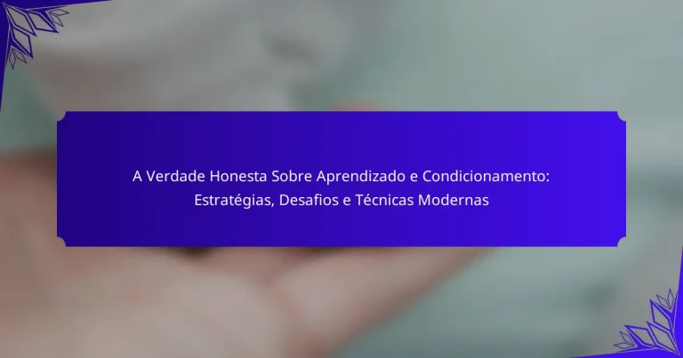 A Verdade Honesta Sobre Aprendizado e Condicionamento: Estratégias, Desafios e Técnicas Modernas