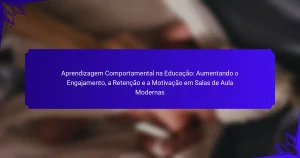 Aprendizagem Comportamental na Educação: Aumentando o Engajamento, a Retenção e a Motivação em Salas de Aula Modernas