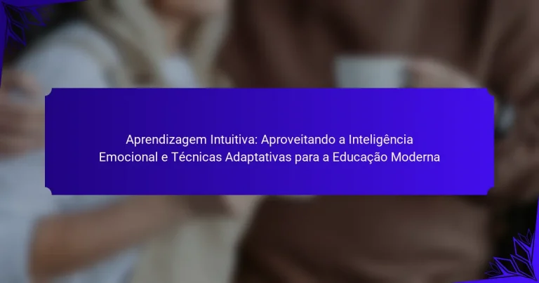 Aprendizagem Intuitiva: Aproveitando a Inteligência Emocional e Técnicas Adaptativas para a Educação Moderna
