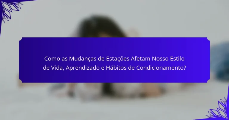 Como as Mudanças de Estações Afetam Nosso Estilo de Vida, Aprendizado e Hábitos de Condicionamento?