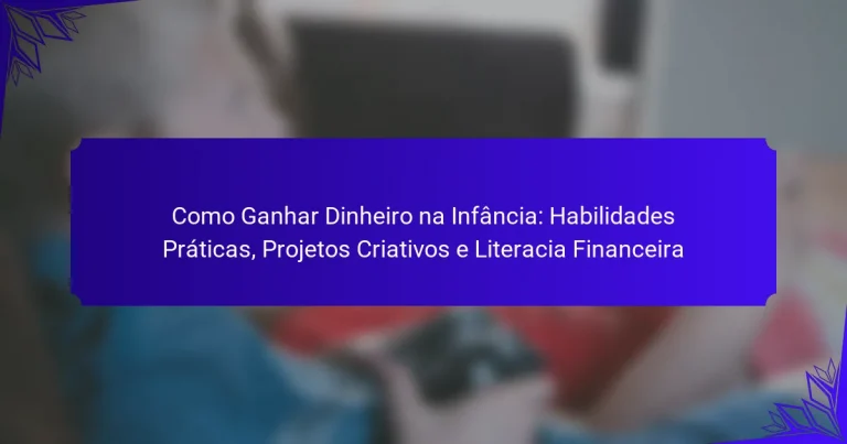 Como Ganhar Dinheiro na Infância: Habilidades Práticas, Projetos Criativos e Literacia Financeira