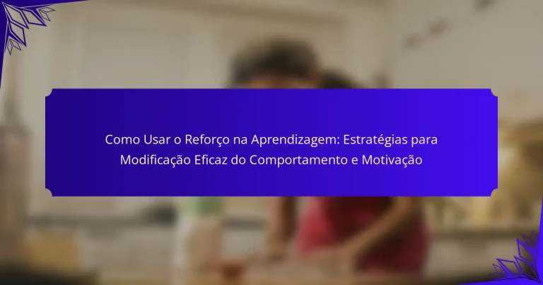 Como Usar o Reforço na Aprendizagem: Estratégias para Modificação Eficaz do Comportamento e Motivação