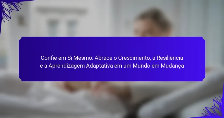 Confie em Si Mesmo: Abrace o Crescimento, a Resiliência e a Aprendizagem Adaptativa em um Mundo em Mudança