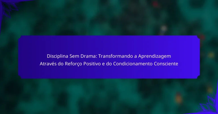 Disciplina Sem Drama: Transformando a Aprendizagem Através do Reforço Positivo e do Condicionamento Consciente