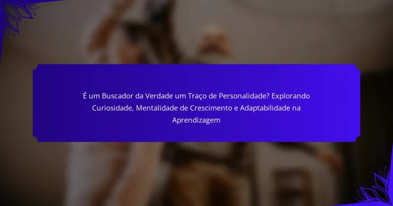 É um Buscador da Verdade um Traço de Personalidade? Explorando Curiosidade, Mentalidade de Crescimento e Adaptabilidade na Aprendizagem