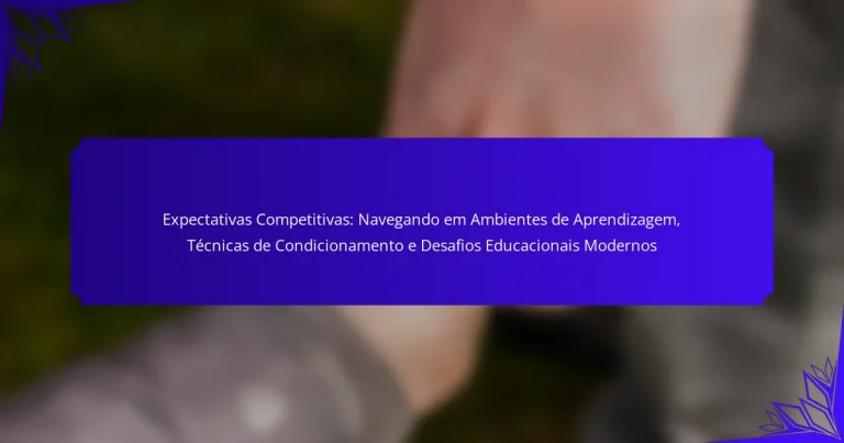 Expectativas Competitivas: Navegando em Ambientes de Aprendizagem, Técnicas de Condicionamento e Desafios Educacionais Modernos
