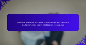 Estágios do Desenvolvimento Moral: Compreendendo a Aprendizagem, Condicionamento e Crescimento Ético na Sociedade Atual