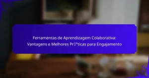 Ferramentas de Aprendizagem Colaborativa: Vantagens e Melhores Práticas para Engajamento