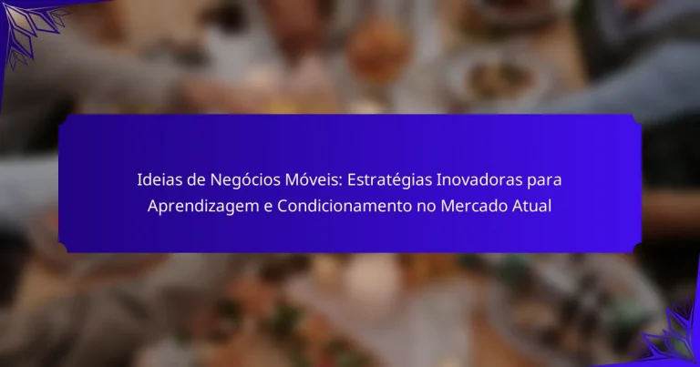 Ideias de Negócios Móveis: Estratégias Inovadoras para Aprendizagem e Condicionamento no Mercado Atual