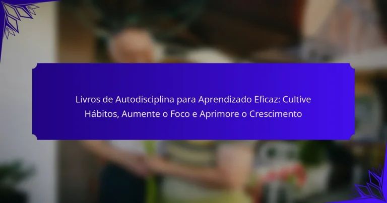 Livros de Autodisciplina para Aprendizado Eficaz: Cultive Hábitos, Aumente o Foco e Aprimore o Crescimento