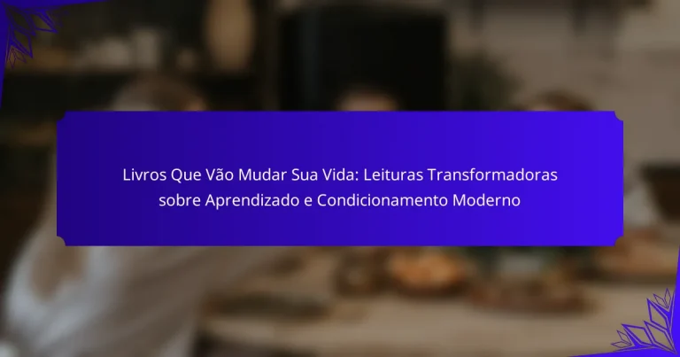 Livros Que Vão Mudar Sua Vida: Leituras Transformadoras sobre Aprendizado e Condicionamento Moderno