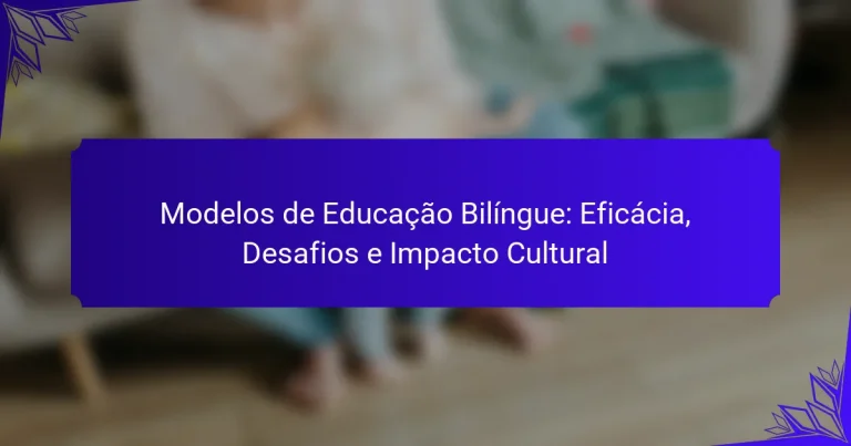 Modelos de Educação Bilíngue: Eficácia, Desafios e Impacto Cultural