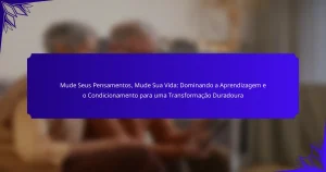 Mude Seus Pensamentos, Mude Sua Vida: Dominando a Aprendizagem e o Condicionamento para uma Transformação Duradoura