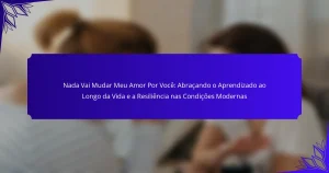 Nada Vai Mudar Meu Amor Por Você: Abraçando o Aprendizado ao Longo da Vida e a Resiliência nas Condições Modernas