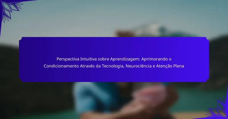 Perspectiva Intuitiva sobre Aprendizagem: Aprimorando o Condicionamento Através da Tecnologia, Neurociência e Atenção Plena