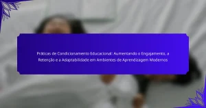 Práticas de Condicionamento Educacional: Aumentando o Engajamento, a Retenção e a Adaptabilidade em Ambientes de Aprendizagem Modernos