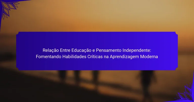 Relação Entre Educação e Pensamento Independente: Fomentando Habilidades Críticas na Aprendizagem Moderna