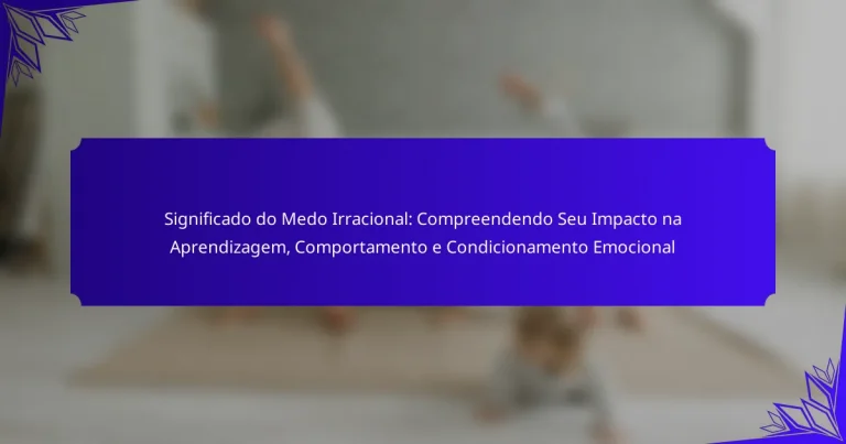 Significado do Medo Irracional: Compreendendo Seu Impacto na Aprendizagem, Comportamento e Condicionamento Emocional