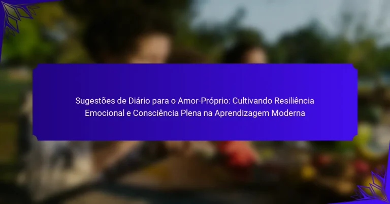 Sugestões de Diário para o Amor-Próprio: Cultivando Resiliência Emocional e Consciência Plena na Aprendizagem Moderna