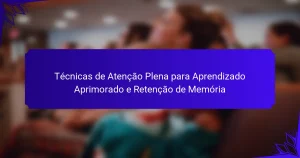 Técnicas de Atenção Plena para Aprendizado Aprimorado e Retenção de Memória