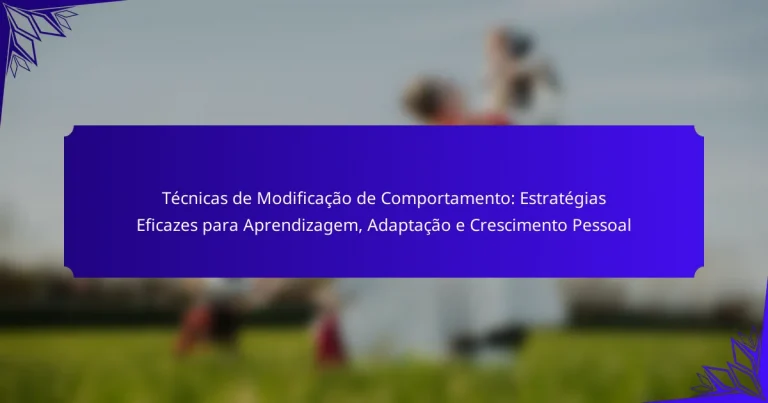 Técnicas de Modificação de Comportamento: Estratégias Eficazes para Aprendizagem, Adaptação e Crescimento Pessoal