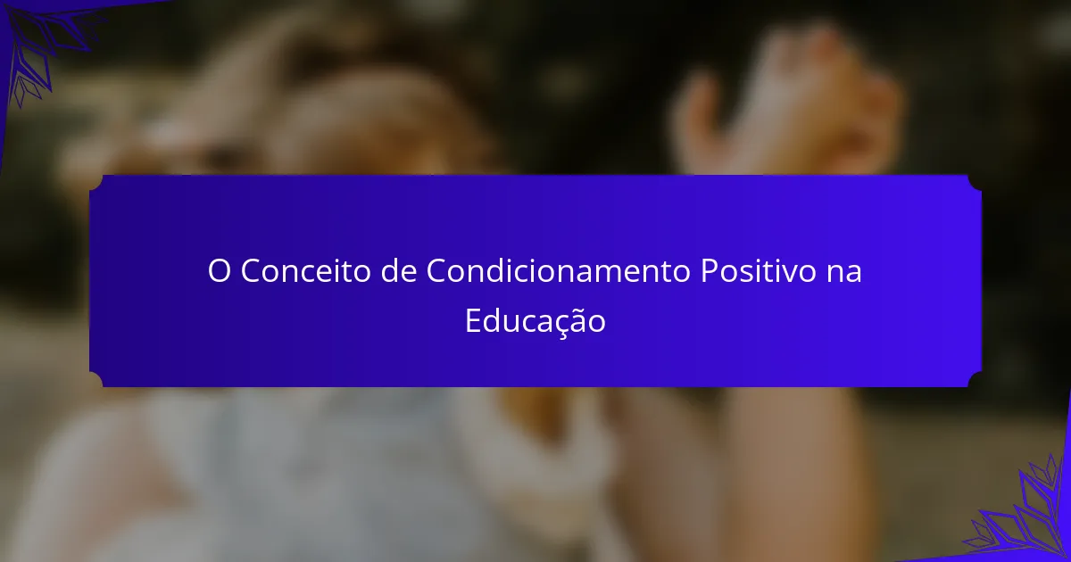 O Conceito de Condicionamento Positivo na Educação