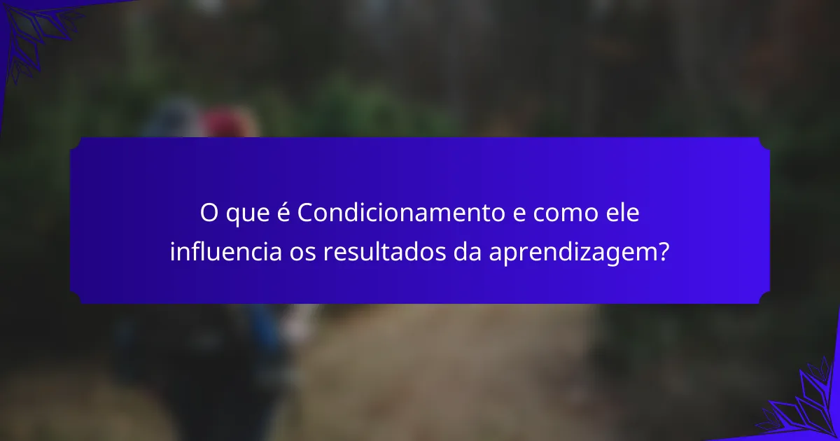 O que é Condicionamento e como ele influencia os resultados da aprendizagem?