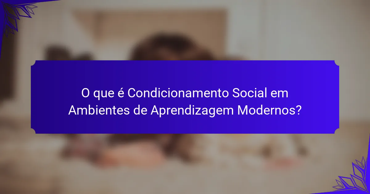 O que é Condicionamento Social em Ambientes de Aprendizagem Modernos?