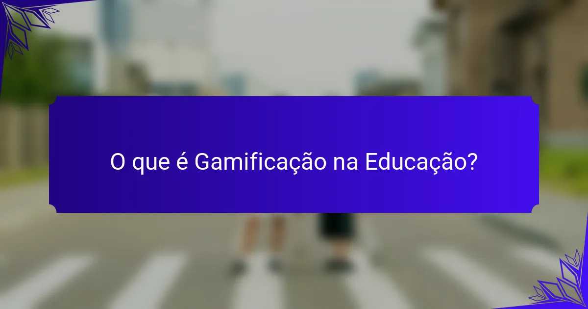 O que é Gamificação na Educação?