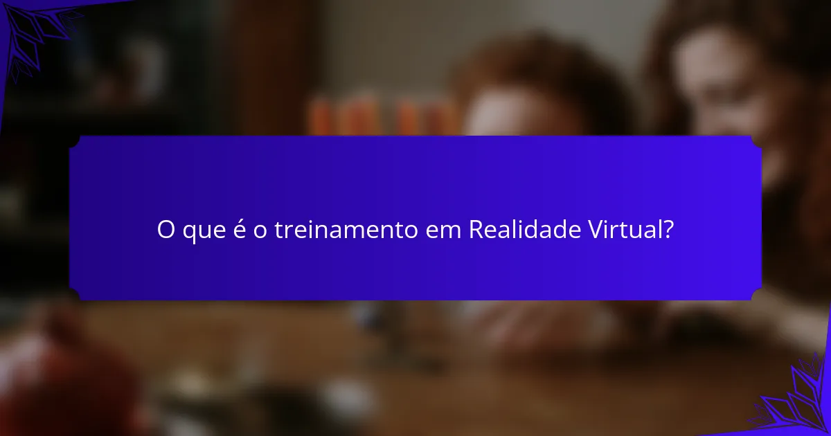 O que é o treinamento em Realidade Virtual?