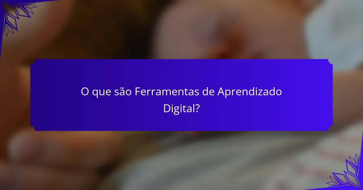 O que são Ferramentas de Aprendizado Digital?