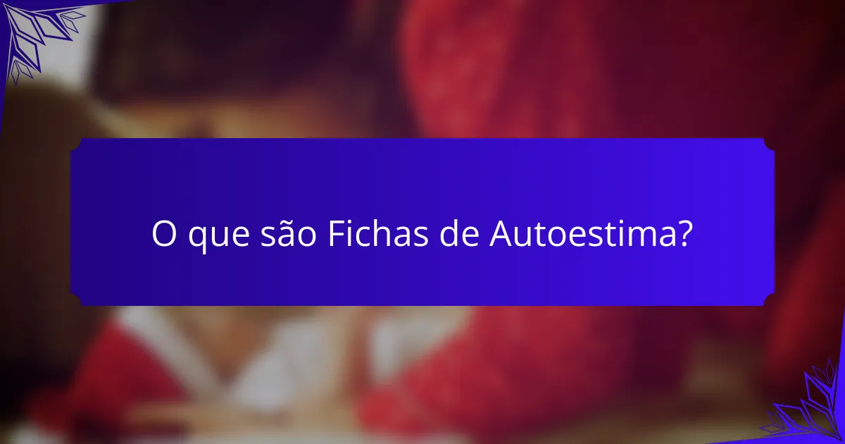 O que são Fichas de Autoestima?