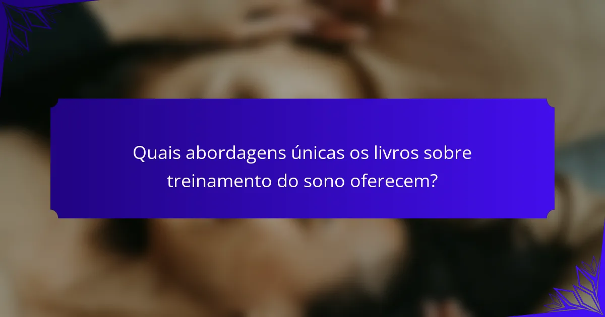 Quais abordagens únicas os livros sobre treinamento do sono oferecem?