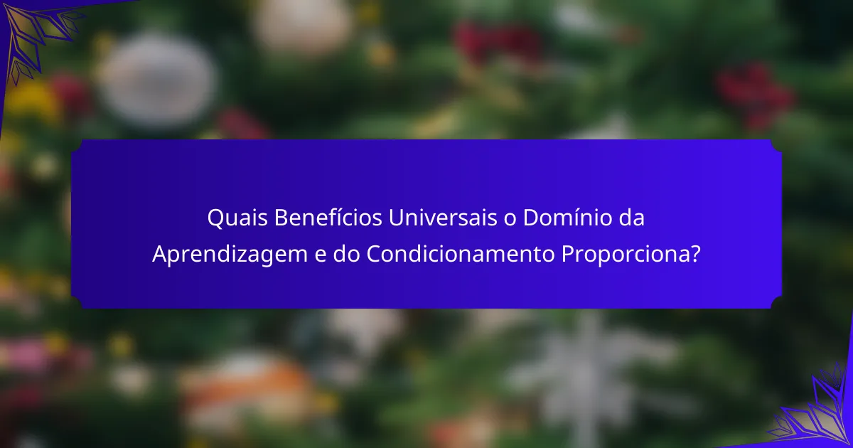 Quais Benefícios Universais o Domínio da Aprendizagem e do Condicionamento Proporciona?