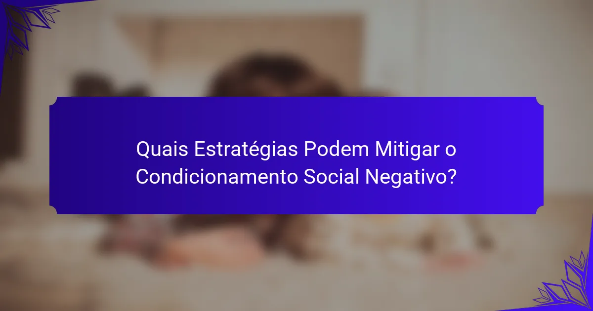 Quais Estratégias Podem Mitigar o Condicionamento Social Negativo?