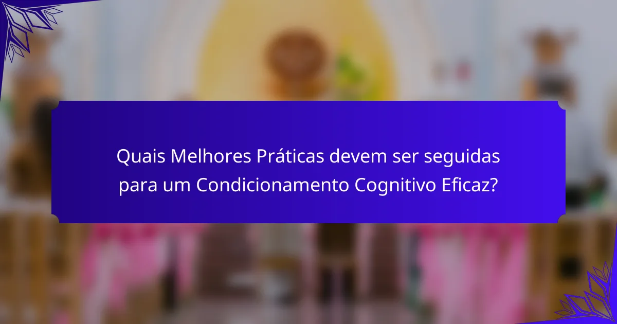 Quais Melhores Práticas devem ser seguidas para um Condicionamento Cognitivo Eficaz?