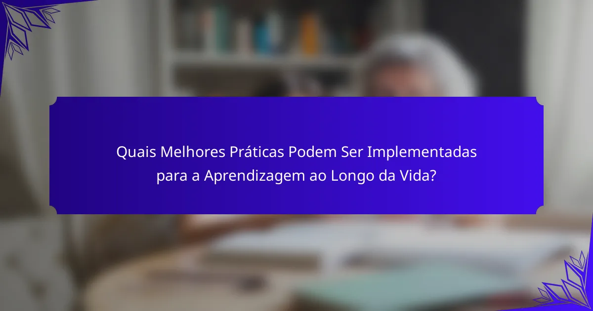 Quais Melhores Práticas Podem Ser Implementadas para a Aprendizagem ao Longo da Vida?