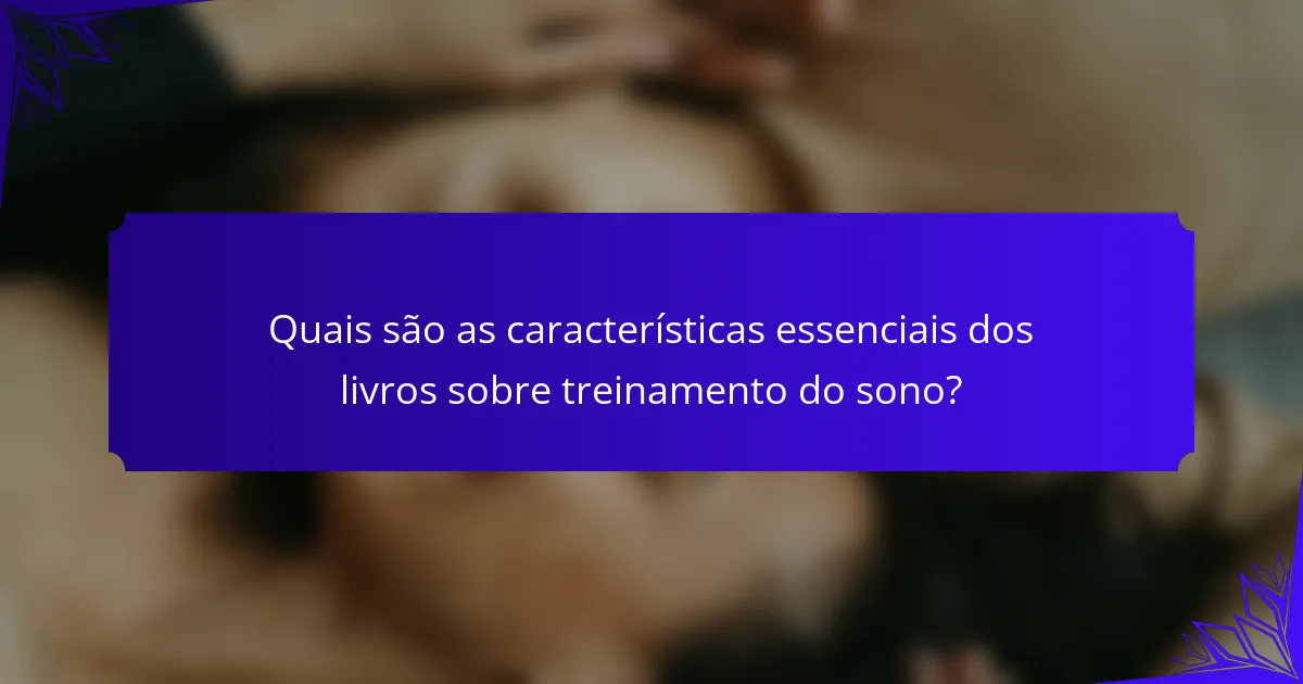 Quais são as características essenciais dos livros sobre treinamento do sono?