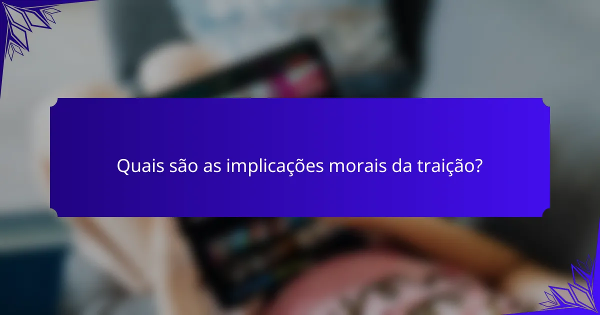 Quais são as implicações morais da traição?