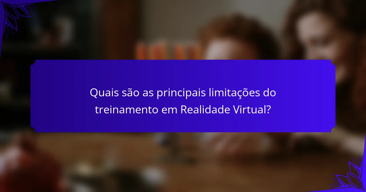 Quais são as principais limitações do treinamento em Realidade Virtual?