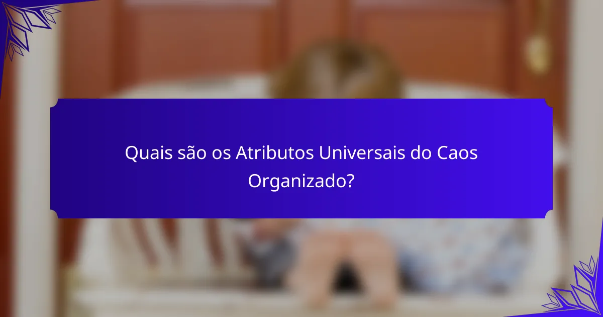 Quais são os Atributos Universais do Caos Organizado?