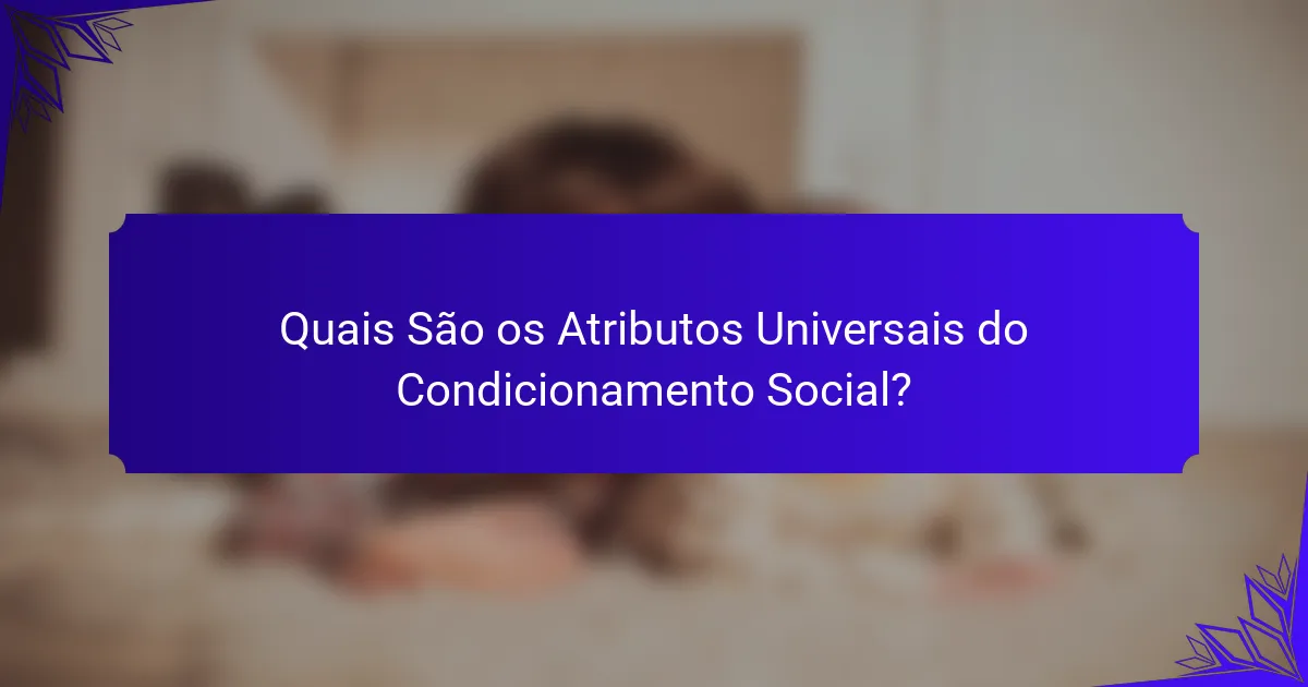 Quais São os Atributos Universais do Condicionamento Social?