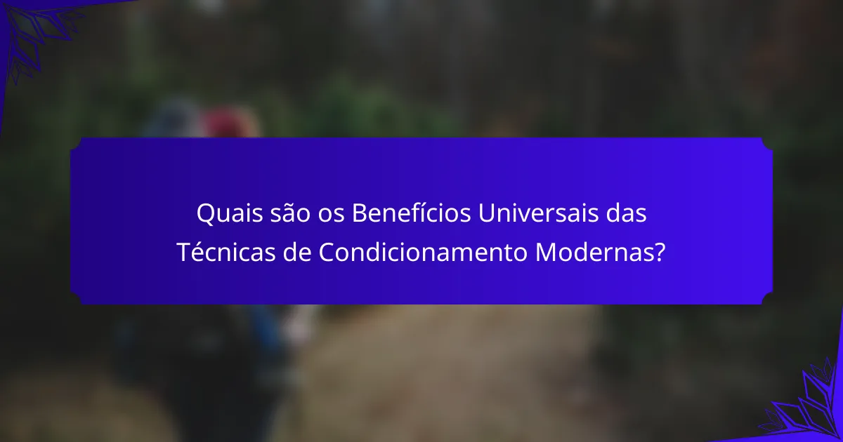Quais são os Benefícios Universais das Técnicas de Condicionamento Modernas?