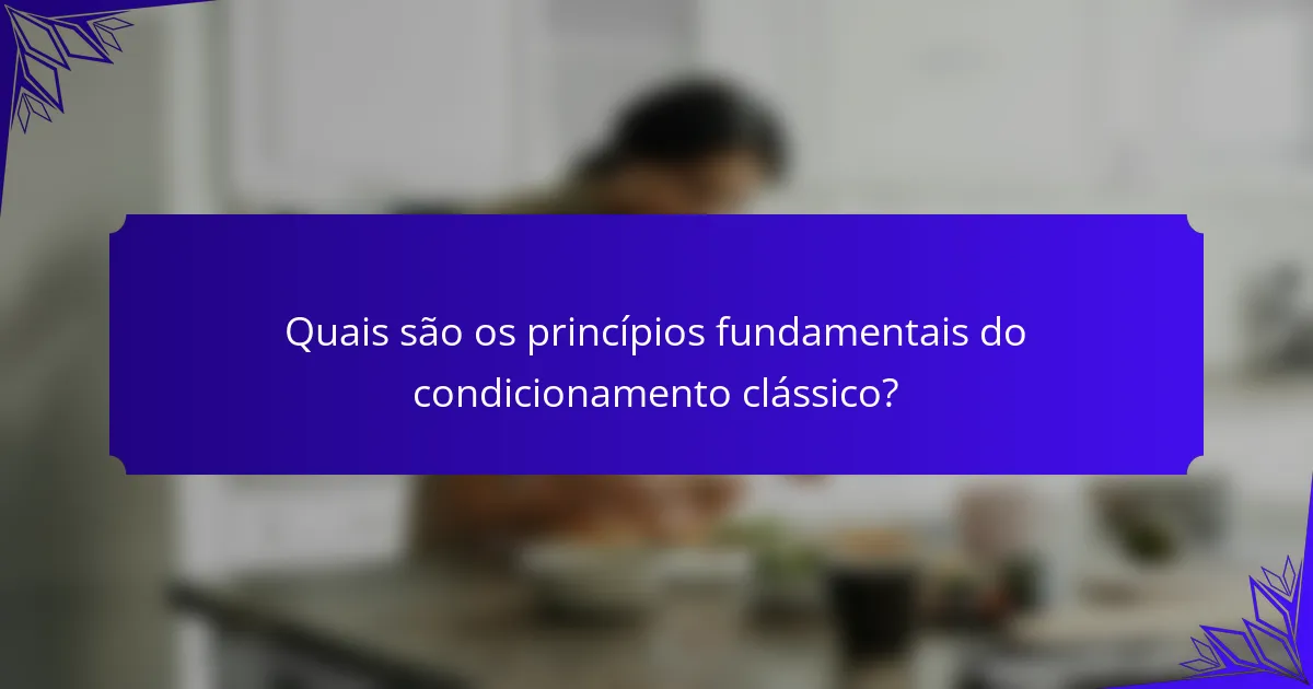 Quais são os princípios fundamentais do condicionamento clássico?