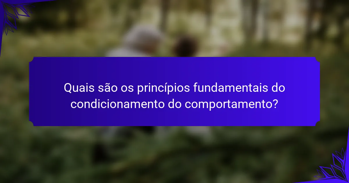 Quais são os princípios fundamentais do condicionamento do comportamento?
